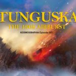 Episode #037: Cosmic Lessons – Tunguska’s Terrifying Tales