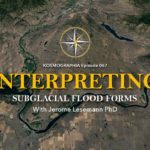 Episode #067: Interpreting Subglacial Flood Forms w/ Jerome Lesemann PhD
